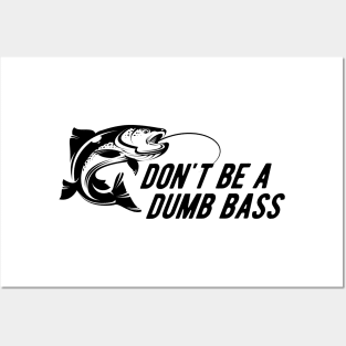 Fishing - Don't Be A Dumb Bass Posters and Art